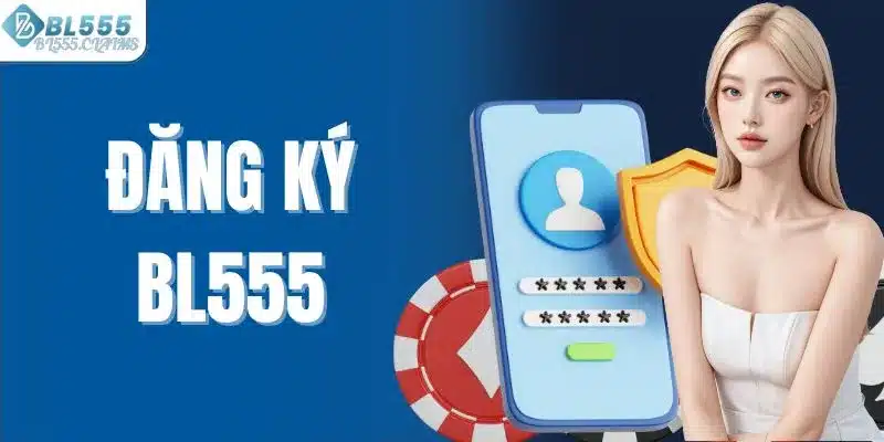 Các Bước Đăng Ký BL555 Nhanh Chóng Dành Cho Người Chơi 5 Đăng ký Bl555