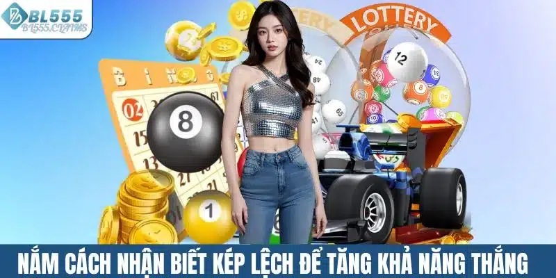 Nắm vững cách nhận biết kép lệch để tăng khả năng thắng