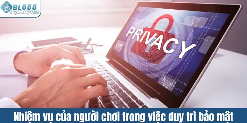 Chính Sách Bảo Mật 4 Nhiệm vụ của người chơi trong việc duy trì bảo mật