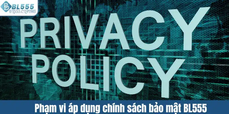 Chính Sách Bảo Mật 2 Phạm vi áp dụng chính sách bảo mật BL555