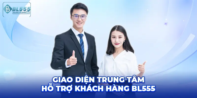 Liên Hệ 1 Giao diện trung tâm hỗ trợ khách hàng BL555