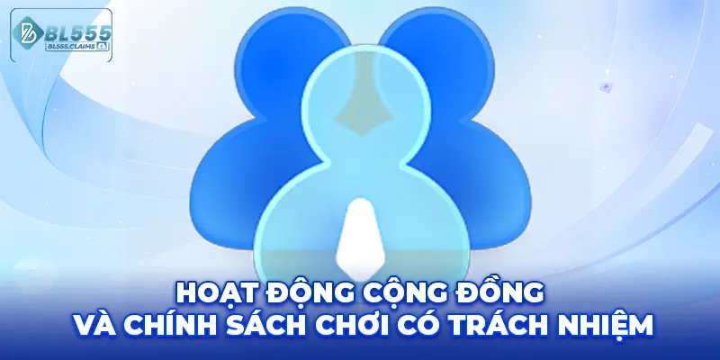 Giới Thiệu 5 Hoạt động cộng đồng và chính sách chơi có trách nhiệm.